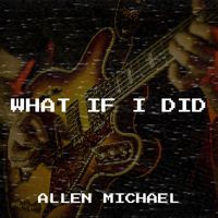 Allen Michael - What If I Did (Explicit)