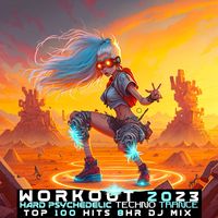 Workout Trance - Workout 2023 Hard Psychedelic Techno Trance Top 100 Hits (8 HR DJ Mix [Explicit])