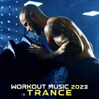 Workout Trance - Workout Music 2023 Trance (DJ Mix)