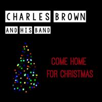 Charles Brown and His Band - Come Home For Christmas