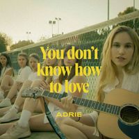 Adrie - You Don't Know How to Love