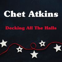 Chet Atkins & his Colorado Mountain Boys - Decking All The Halls