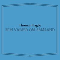 Thomas Hagby - Fem valser om Småland