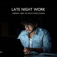 Deep Lounge - Late Night Work: Ambient Vibes to Focus Your Studies