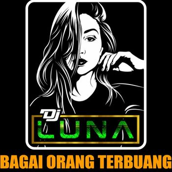 DJ Luna - Bagai Orang Terbuang (Remix Jedag Jedug)