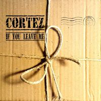 Cortez - If You Leave Me