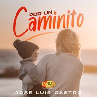 Jose Luis Castro - Por un Caminito