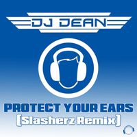 DJ Dean - Protect Your Ears (Slasherz Remix)