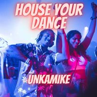 Unkamike - House Your Dance