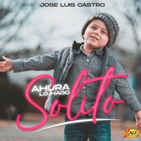 Jose Luis Castro - Ahora lo Hago Solito