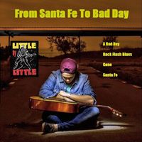 Little by Little - From Santa Fe to Bad Day