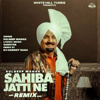 Kuldeep Manak - Sahiba Jatti Ne (Remix)