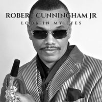 Robert Cunningham Jr. - Look in My Eyes