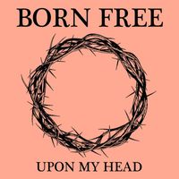 Born Free - Upon My Head