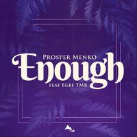 Prosper Menko - Enough (feat. Egbe Tmb)