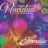 Esmeralda - Mi Amor Te Di en Navidad (Last Christmas)