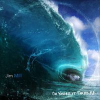 Jim Mill - Oh Where It Takes Me