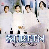 Screen - Kau Saja Dihati
