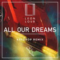 Leon Lour - All Our Dreams (Katdrop Remix)