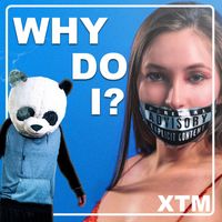 XTM - Why Do I? (Explicit)
