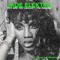 Jade Elektra - Why Are You Gaggin' ? (The Remixes [Explicit])