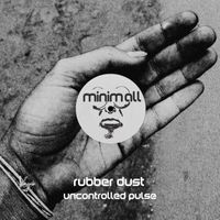 Rubber Dust - Uncontrolled Pulse
