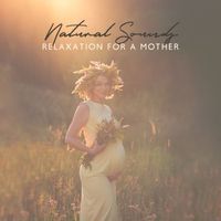 Nature Sounds - Prenatal Natural Soundscapes: Relaxation Ambience for A Mother’s Wellness