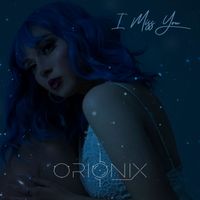 ORIONIX - I Miss You