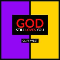 Cliff West - God Still Loves You