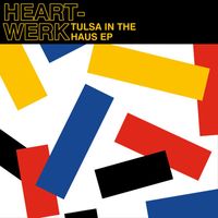 HeartWerk - Tulsa In The Haus EP