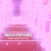 Groovefonic - Come Dance with Me