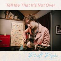 Rhett Repko - Tell Me That It's Not Over