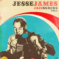 Jesse James - Jazz Snacks Vol.1 (Explicit)