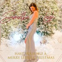 Samantha Leigh - Have Yourself a Merry Little Christmas