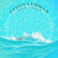 Jaden Lehman - River/Ocean