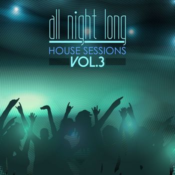 Various Artists - All Night Long House Sessions, Vol. 3