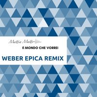 Mattia Matto - Il mondo che vorrei (Weber Epica Remix)