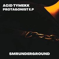 Acid Tymekk - Protagonist E.P