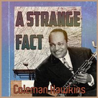 Coleman Hawkins - A Strange Fact