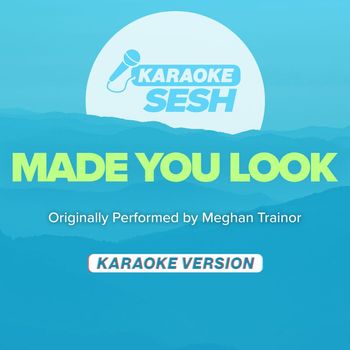 karaoke SESH - Made You Look (Originally Performed by Meghan Trainor) (Karaoke Version)