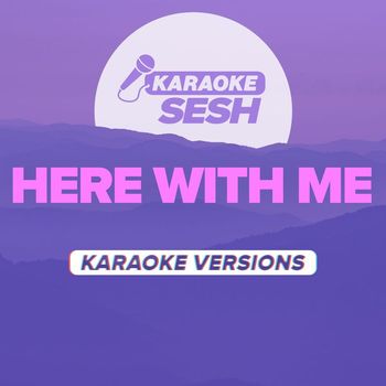 karaoke SESH - Here With Me (Karaoke Versions)