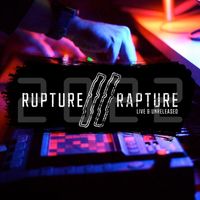 Rupture // Rapture - Live & Unreleased // 2022