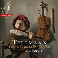 Florilegium - Telemann: Concertos & cantata Ihr Völker Hört