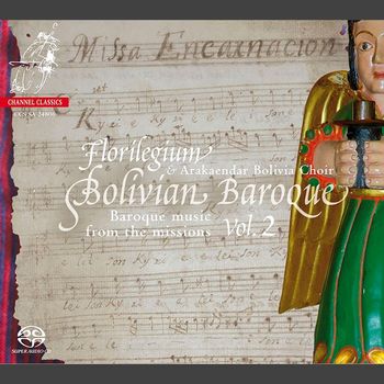 Florilegium and Arakaendar Bolivia Choir - Bolivian Baroque, Vol. 2: Music from the Missions
