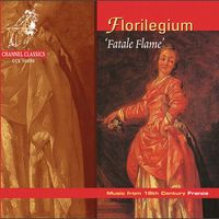 Florilegium - Fatale Flame: Music from 18th Century in France