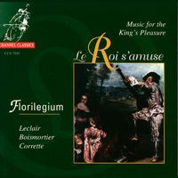 Florilegium - Le Roi s'amuse - Music for the King's Pleasure
