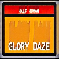 Half Human - Glory Daze