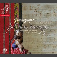 Florilegium and Arakaendar Bolivia Choir - Bolivian Baroque, Vol. 3: Music from the Missions and La Plata