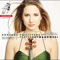 Rosanne Philippens - Szymanowski: Violin Concerto No. 1, Myths & Chant de Roxane
