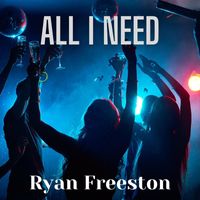 Ryan Freeston - All I Need